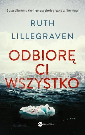 Odbiorę ci wszystko by Ruth Lillegraven, Karolina Drozdowska