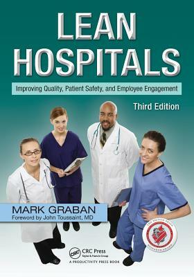 Lean Hospitals: Improving Quality, Patient Safety, and Employee Engagement by Mark Graban