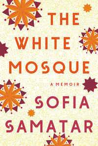 The White Mosque: A Memoir by Sofia Samatar