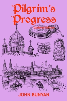 Pilgrim's Progress (Illustrated): Updated, Modern English. More Than 100 Illustrations. (Bunyan Updated Classics Book 1, Moscow Cover) by John Bunyan