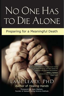 No One Has to Die Alone: Preparing for a Meaningful Death by Lani Leary