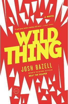 Wild Thing by Josh Bazell