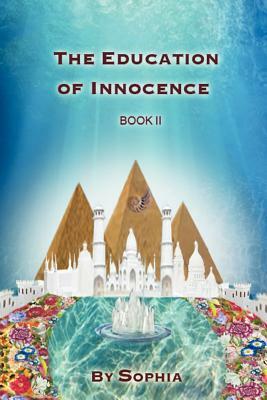 The Education of Innocence: Book II by Sophia