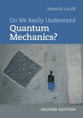 Do We Really Understand Quantum Mechanics? by Franck Laloë