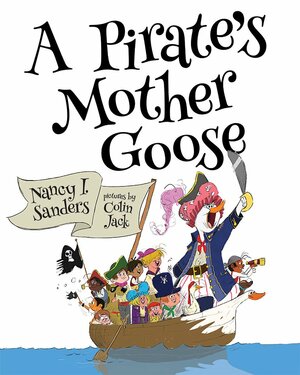 A Pirate's Mother Goose by Nancy I. Sanders, Colin Jack