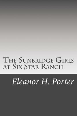 The Sunbridge Girls at Six Star Ranch by Eleanor H. Porter