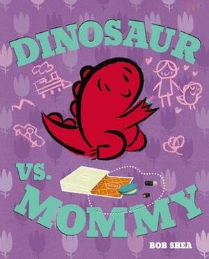 Dinosaur vs. Mommy by Bob Shea