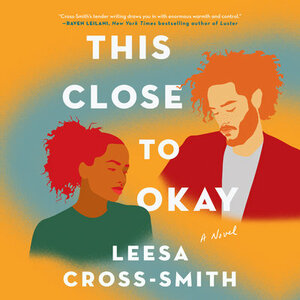 This Close to Okay by Leesa Cross-Smith