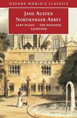 Northanger Abbey, Lady Susan, The Watsons, Sanditon by John Davie, James Kinsley, Claudia L. Johnson, Jane Austen