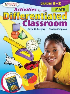Activities for the Differentiated Classroom: Math, Grades 6-8 by Gayle H. Gregory, Carolyn M. Chapman