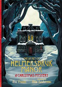 The Secret of Helmersbruk Manor: A Christmas Mystery by Eva Frantz