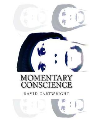momentary conscience by David Cartwright