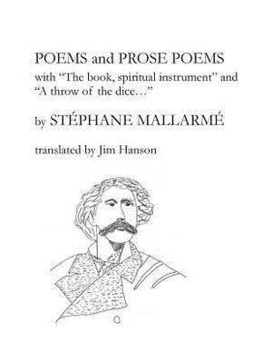 Poems and Prose Poems: with "The book, spiritual instrument" and "A throw of the dice. . ." by Stéphane Mallarmé