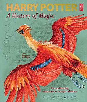 Harry Potter - a History of Magic: The Book of the Exhibition by Steve Kloves, Julia Eccleshare, Tim Peake, J.K. Rowling, Anna Pavord, British Library, Roger Highfield, Steve Backshall, Lucy Mangan, Richard Coles, Owen Davies