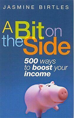 A Bit on the Side: 500 Ways to Boost Your Income by Jasmine Birtles