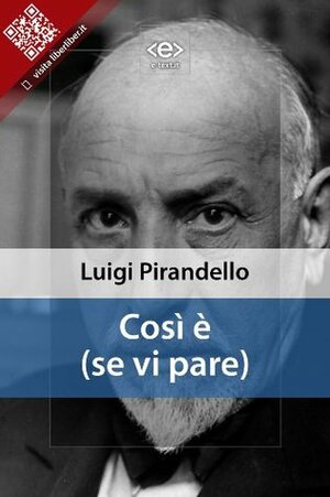 Così è (se vi pare) (Italian Edition) by Luigi Pirandello