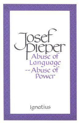 Abuse of Language—Abuse of Power by Josef Pieper, Lothar Krauth