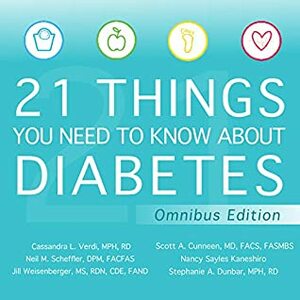 21 Things You Need to Know About Diabetes Omnibus Edition by Nancy Sayles Kaneshiro, Cassandra L. Verdi MPH RD, Stephanie A. Dunbar MPH RD, Neil M. Scheffler DPM FACFAS, Scott A. Cunneen MD FACS FASMBS, Norah Tocci, Jill Weisenberger MS RDN CDE FAND, David S. Schade MD
