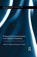 Professional Communication and Network Interaction: A Rhetorical and Ethical Approach by Heidi A. McKee, James E. Porter