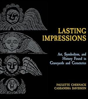 Lasting Impressions: Art, Symbolism, and History Found in Graveyards and Cemeteries by Paulette Chernack and Cassandra Davidson