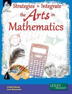Strategies to Integrate the Arts in Mathematics [with Cdrom] [With CDROM] by Lisa Donovan, Linda Dacey