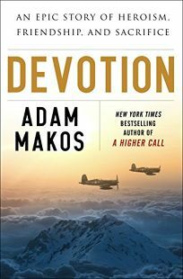 Devotion: An Epic Story of Heroism, Friendship, and Sacrifice by Adam Makos