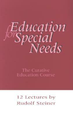 Education for Special Needs: The Curative Education Course by Rudolf Steiner