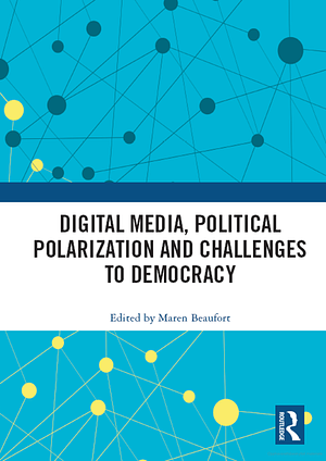 Digital Media, Political Polarization and Challenges to Democracy by Maren Beaufort