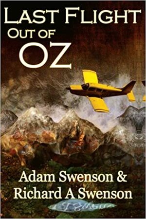 Last Flight Out Of Oz by Adam Swenson, Richard A. Swenson