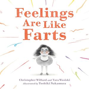 Feelings Are Like Farts by Tara Wosiski, Christopher Willard