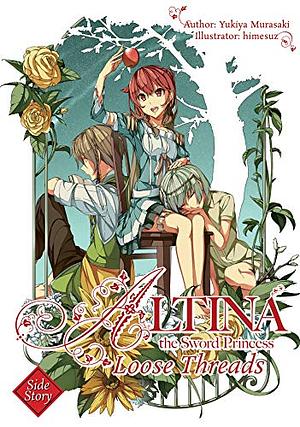 Altina the Sword Princess: Loose Threads by Yukiya Murasaki