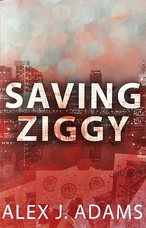 Saving Ziggy by Alex J. Adams