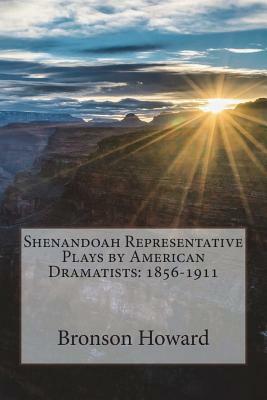 Shenandoah Representative Plays by American Dramatists: 1856-1911 by Bronson Howard