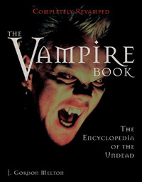 The Vampire Book: The Encyclopedia Of The Undead by J. Gordon Melton