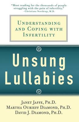 Unsung Lullabies: Understanding and Coping with Infertility by Martha Diamond, Janet Jaffe, David Diamond