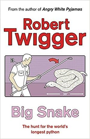 Big Snake: The Hunt for the World's Largest Python by Robert Twigger