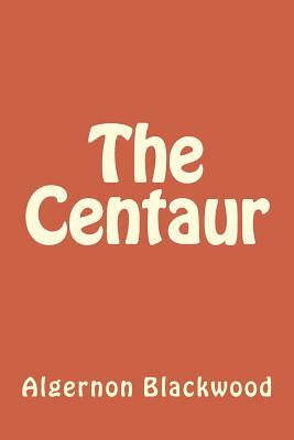 The Centaur by Algernon Blackwood