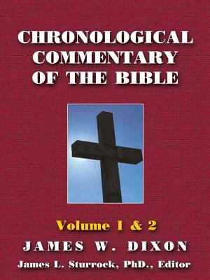 Chronological Commentary of the Bible: A Guide for Understanding the Scriptures Volume 1 & 2 by James W. Dixon