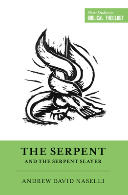 The Serpent and the Serpent Slayer by Andy Naselli
