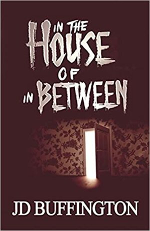 In the House of In Between by J.D. Buffington