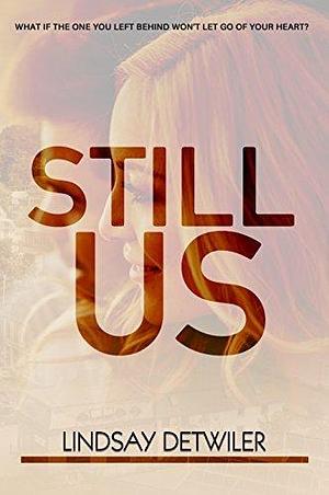 Still Us: A Second Chance Romance Novel by Lindsay Detwiler, Lindsay Detwiler