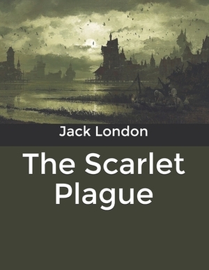 The Scarlet Plague by Jack London