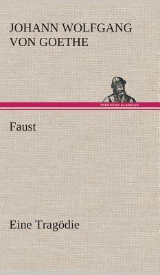 Faust Eine Tragödie by Johann Wolfgang von Goethe