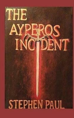 The Ayperos Incident by Stephen Paul