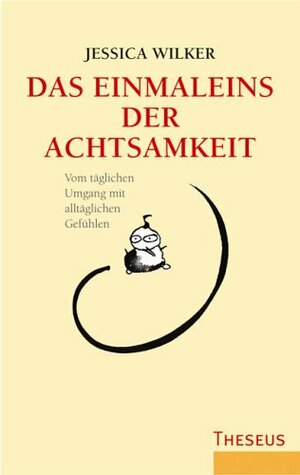 Das Einmaleins Der Achtsamkeitvom Täglichen Umgang Mit Alltäglichen Gefühlen by Jessica Wilker