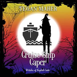 Cruise Ship Caper (Witches of Keyhole Lake 1.5) – Maher, Tegan by Tegan Maher, Tegan Maher