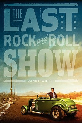 The Last Rock and Roll Show by William Daniel White, Danny White