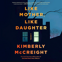 Like Mother, Like Daughter by Kimberly McCreight