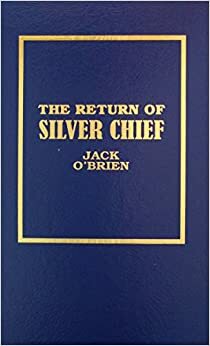 The Return of Silver Chief by Jack O'Brien