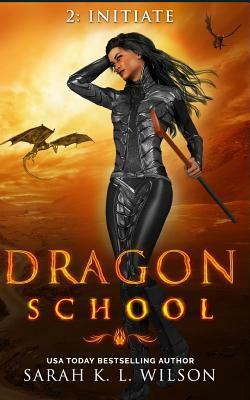 Dragon School: Initiate by Sarah K. L. Wilson
